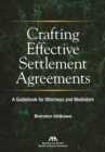 Image for Crafting Effective Settlement Agreements : A Guidebook for Attorneys and Mediators