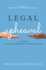 Image for Legal upheaval: a guide to creativity, collaboration, and innovation in law