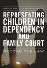 Image for Representing Children in Dependency and Family Court : Beyond the Law