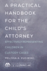 Image for A Practical Handbook for the Child&#39;s Attorney : Effectively Representing Children in Custody Cases