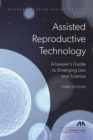 Image for Assisted Reproductive Technology : A Lawyer&#39;s Guide to Emerging Law and Science, Third Edition