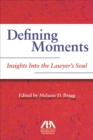 Image for Defining Moments: Insights Into the Lawyer&#39;s Soul : Insights Into the Lawyer&#39;s Soul