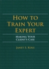 Image for How to Train Your Expert : Making Your Client&#39;s Case