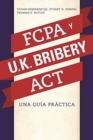 Image for La Fcpa Y La UK Bribery ACT : Una Guia Practica