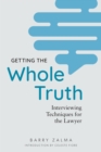 Image for Getting the Whole Truth : Interviewing Techniques for the Lawyer
