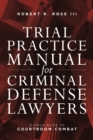 Image for Trial Practice Manual for Criminal Defense Lawyers : A Field Guide to Courtroom Combat, Fifth Edition
