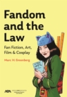 Image for Fandom and the Law : A Guide to Fan Fiction, Art, Film &amp; Cosplay