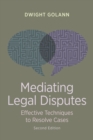 Image for Mediating Legal Disputes : Effective Techniques to Resolve Cases, Second Edition