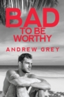 Image for Bad to Be Worthy