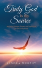Image for Truly God is my Source : 365 Daily Messages, Prayers and Inspirations for the Living World