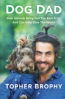 Image for Dog dad  : how animals bring out the best in us and can help save the world