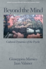 Image for Beyond the mind: cultural dynamics of the psyche