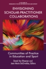 Image for Envisioning scholar-practitioner collaborations: communities of practice in education and sport