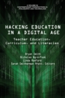 Image for Hacking education in a digital age: teacher education, curriculum, and literacies / edited by Bryan Smith, York University, Nicholas Ng-A-Fook and Linda Radford, University of Ottawa, Sarah Smitherman Pratt, University of North Texas.