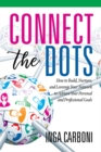 Image for Connect the dots: how to build, nurture, and leverage your network to achieve your personal and professional goals