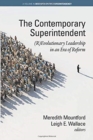 Image for The Contemporary Superintendent : (R)Evolutionary Leadership in an Era of Reform