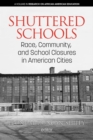 Image for Shuttered Schools: Race, Community, and School Closures in American Cities