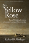 Image for The yellow rose: racial stratification in a Mexican American community