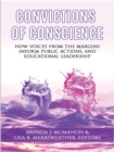 Image for Convictions of conscience: how voices from the margins inform public actions and educational leadership