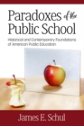 Image for Paradoxes of the Public School: Historical and Contemporary Foundations of American Public Education
