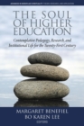 Image for The Soul of Higher Education : Contemplative Pedagogy, Research and Institutional Life for the Twenty-first Century