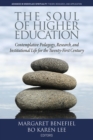 Image for The Soul of Higher Education: Contemplative Pedagogy, Research and Institutional Life for the Twenty-first Century