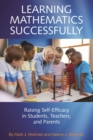 Image for Learning Mathematics Successfully : Raising Self-Efficacy in Students, Teachers and Parents