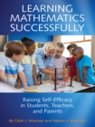 Image for Learning Mathematics Successfully: Raising Self-Efficacy in Students, Teachers and Parents