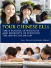 Image for Four Chinese ELLs: their school experiences and journeys in pursuing the American dream