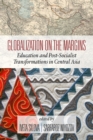 Image for Globalization on the Margins: Education and Post-Socialist Transformations in Central Asia