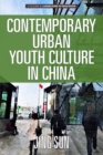 Image for Contemporary urban youth culture in China: a multiperspectival cultural studies of Internet subcultures