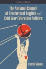 Image for The National Council of Teachers of English and Cold War Education Policies