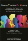 Image for Seeing The HiddEn Minority : Increasing the Talent Poolthrough Identity,Socialization, and Mentoring Constructs
