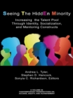 Image for Seeing The HiddEn Minority: Increasing the Talent Poolthrough Identity,Socialization, and Mentoring Constructs