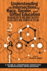 Image for Understanding the Intersections of Race, Gender, and Gifted Education : An Anthology By and About Talented Black Girls and Women in STEM