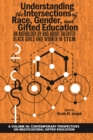 Image for Understanding the Intersections of Race, Gender, and Gifted Education: An Anthology by and About Talented Black Girls and Women in STEM