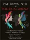 Image for Pathways Into the Political Arena : The Perspectives of Global Women Leaders: The Perspectives of Global Women Leaders