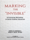 Image for Marking the &quot;Invisible&quot;: Articulating Whiteness in Social Studies Education