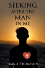 Image for Seeking after the Man in Me