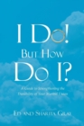 Image for I Do! But How Do I? : A Guide to Strengthening the Durability of Your Marital Union