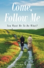 Image for Come, Follow Me: You Want Me To Do What?