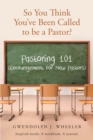 Image for So You Think You&#39;ve Been Called to Be a Pastor?: Pastoring 101 (Encouragement for New Pastors) Inspired Words. A Workbook. A Journal