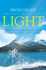Image for From Night to Light: My Brain Injury Journey from Despair to Hope, Faith and Joy