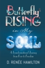 Image for Butterfly Rising in My Soul: A Transformational Journey from Fear to Freedom