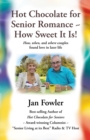 Image for Hot Chocolate for Senior Romance ~ How Sweet It Is!: How, When, and Where Couples Found Love in Later Life