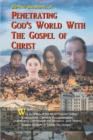 Image for Penetrating God&#39;s World With the Gospel of Christ: Why Do Many of the Most Popular Clergy (Evangelicals, Catholics, Fundamentalists, Charismatics, Denominational Ministers, and Others) Distort, Detach, or Delete the Gospel?