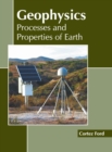 Image for Geophysics: Processes and Properties of Earth