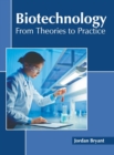 Image for Biotechnology: From Theories to Practice