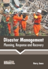 Image for Disaster Management: Planning, Response and Recovery