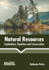 Image for Natural Resources: Exploitation, Depletion and Conservation